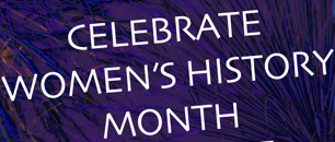Celebrate Women’s History Month